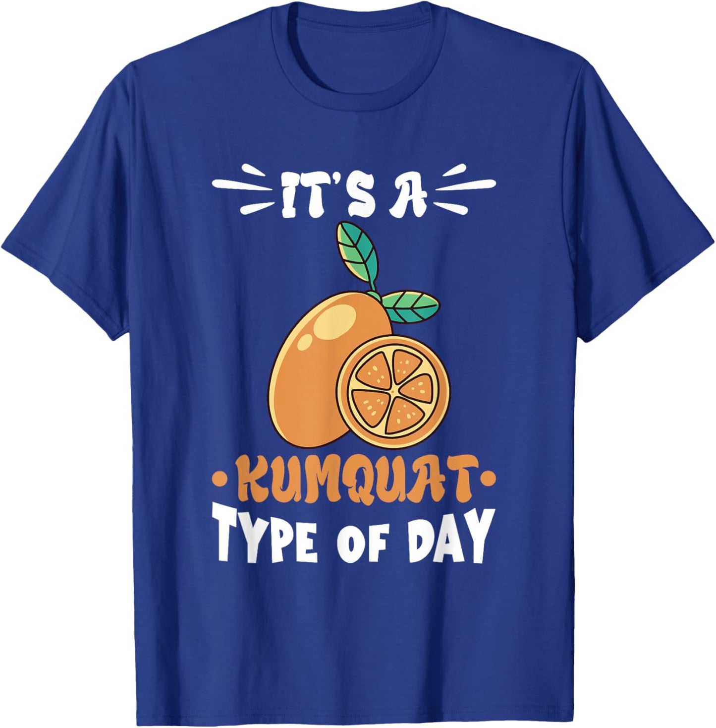 Kumquat It's A Kumquat Type Of Day Orange Citrus Tree T-Shirt - T-Shirt | Royal