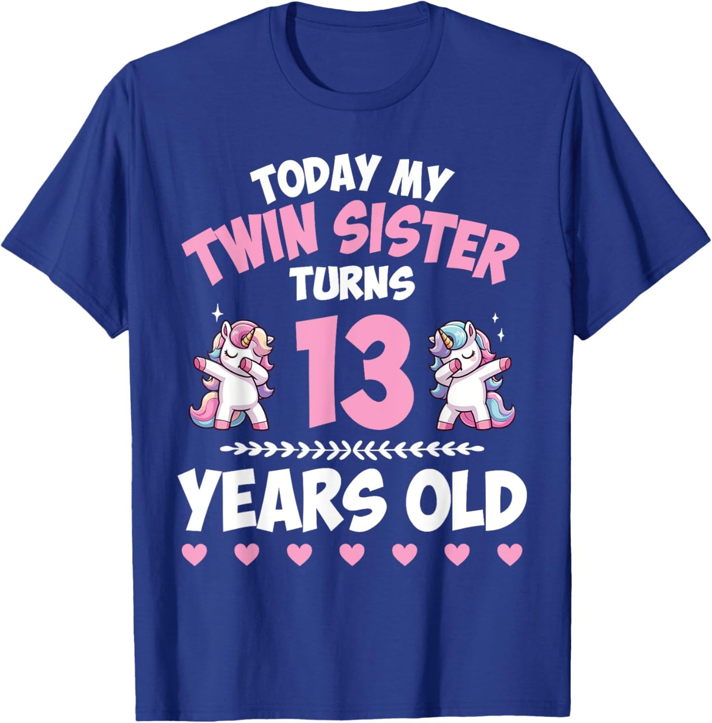 Unicorn Dab Together Today My Twin Sister Turns 13 Years Old T-Shirt - T-Shirt | Royal