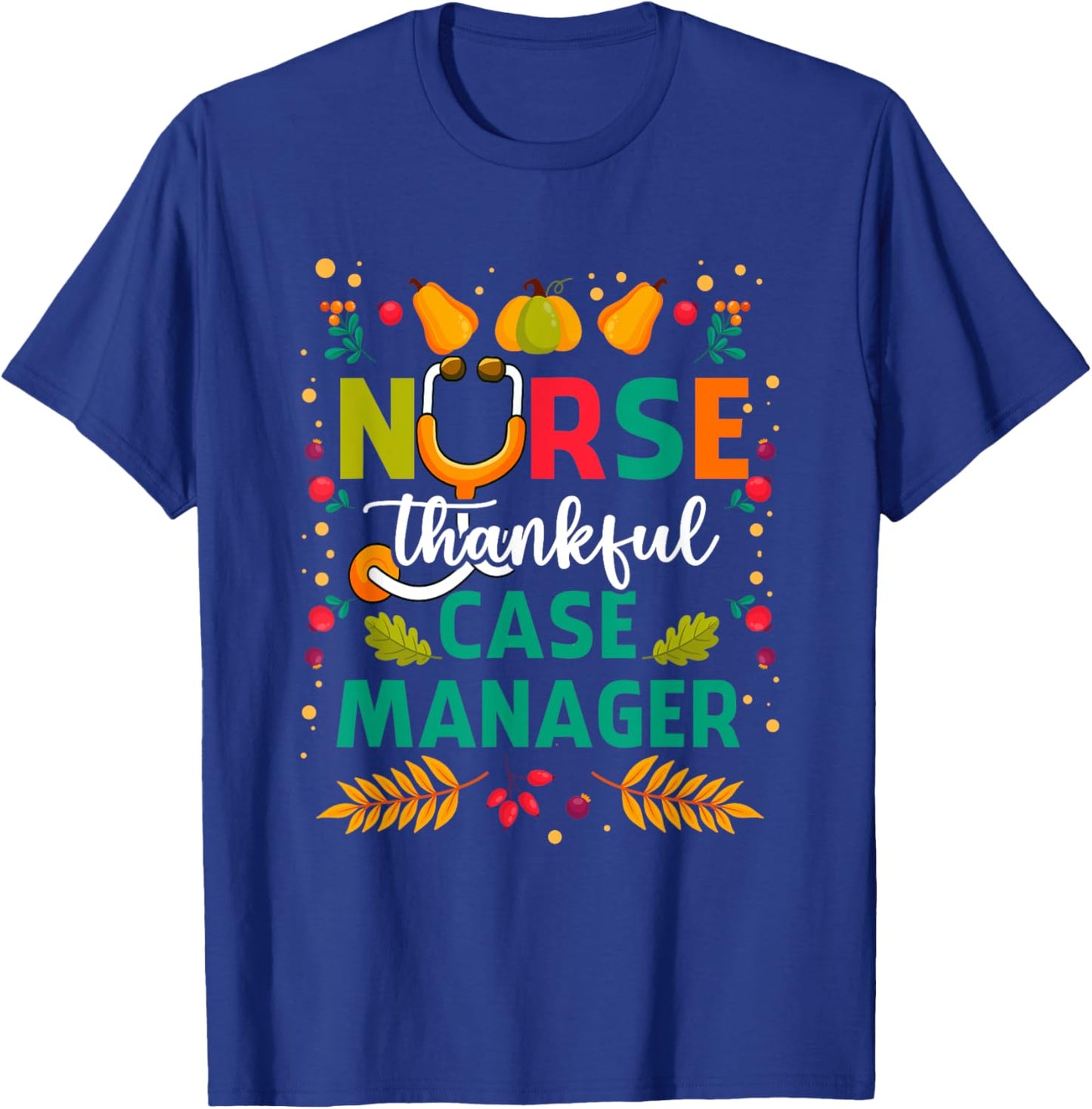 Thankful Nurse Case Manager Thanksgiving Case Management T-Shirt - T-Shirt | Royal