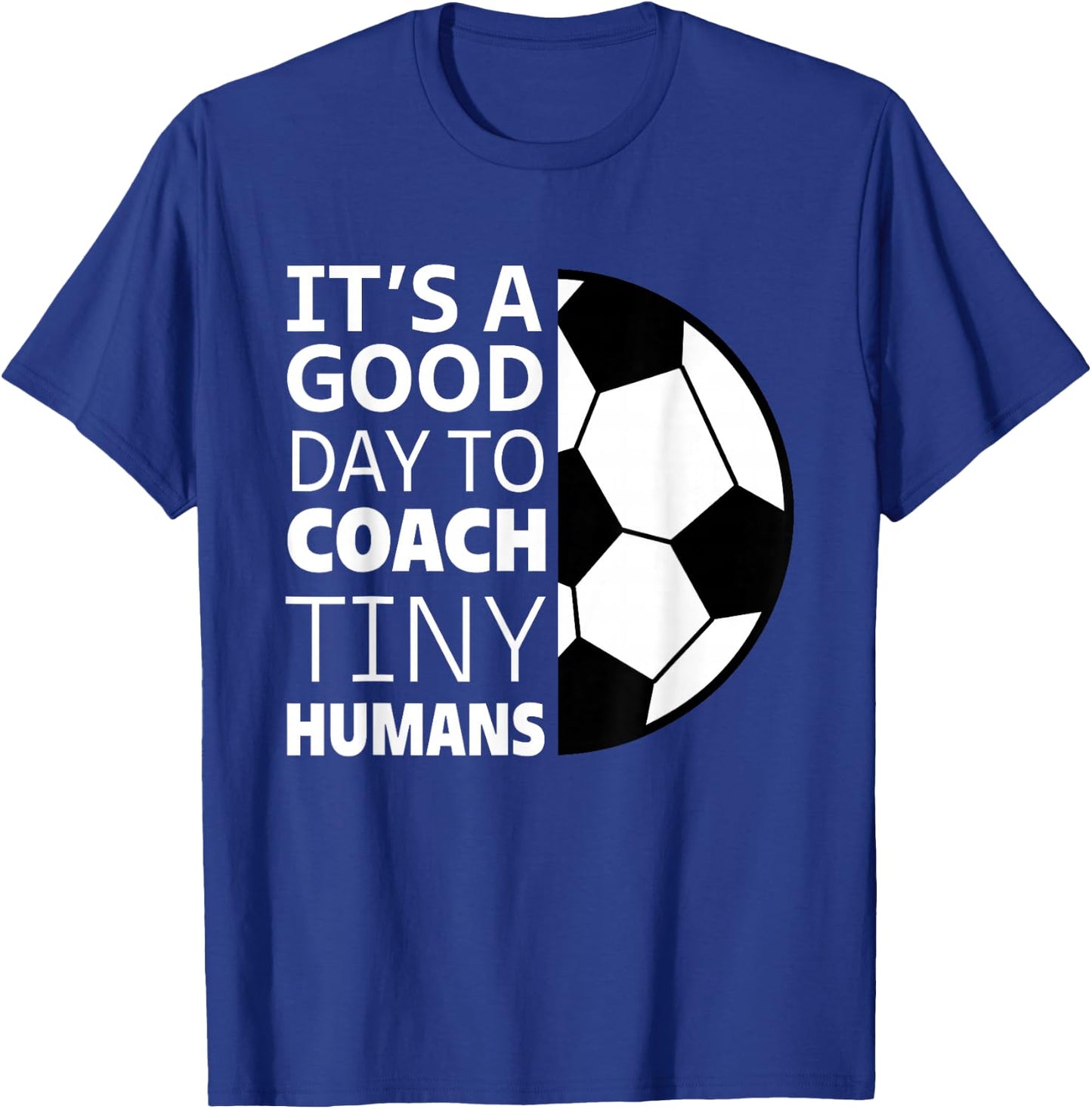 I Coach Tiny Humans Funny Soccer Coach Trainer Outfit Gag T-Shirt - T-Shirt | Royal