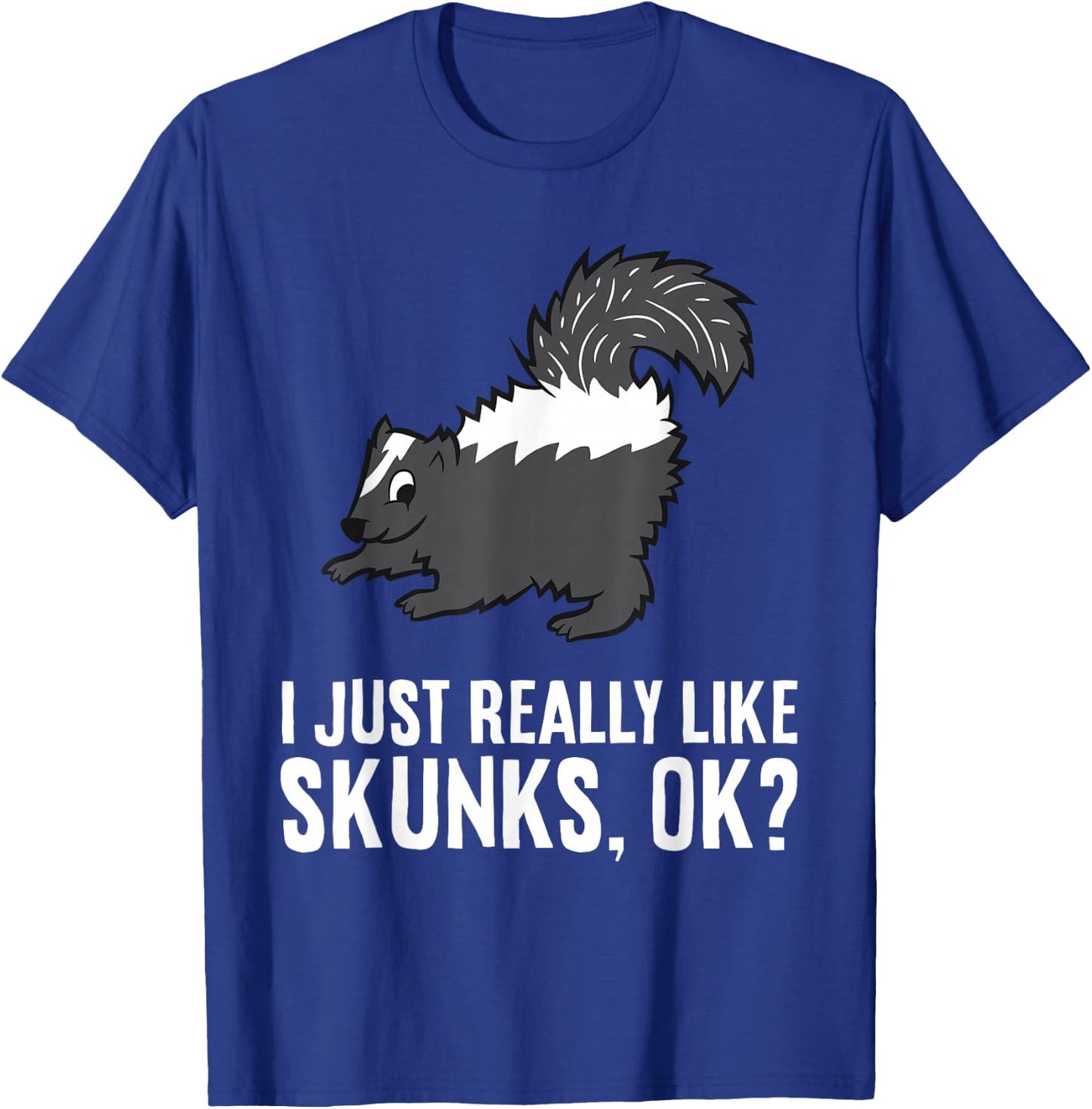 Skunk Lover I Just Really Like Skunks Ok? Cute Skunk T-Shirt - T-Shirt | Royal