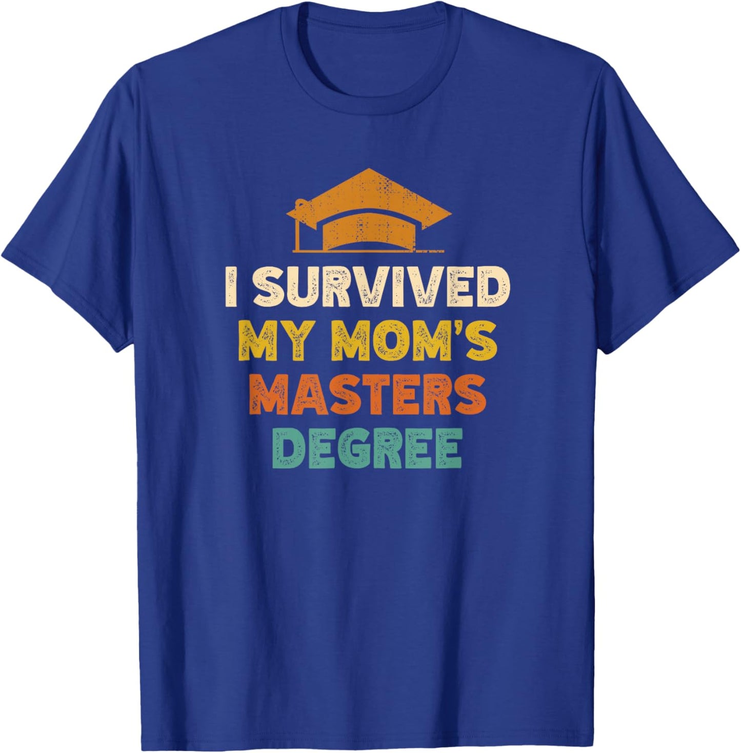 I Survived My Moms Masters Degree Funny Graduation T-Shirt - T-Shirt | Royal
