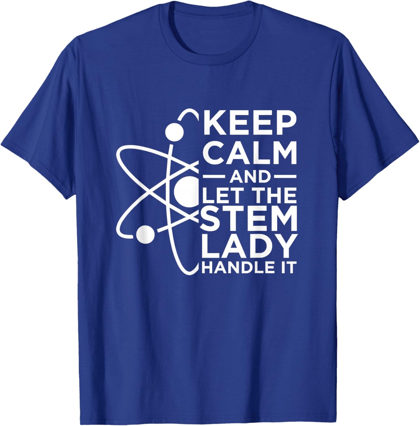 Keep Calm And Let The STEM Lady Handle It | Women In STEM T-Shirt - T-Shirt | Royal