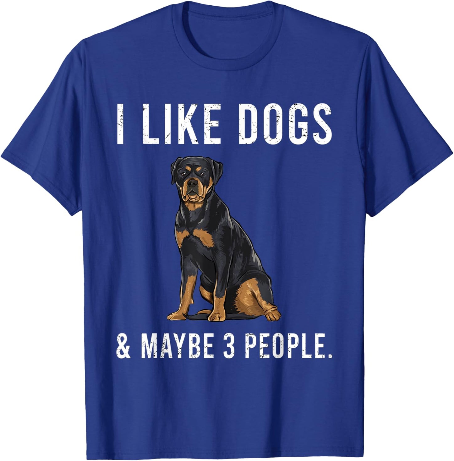 Funny I Like Rottweiler Dogs And Maybe 3 People T-Shirt - T-Shirt | Royal