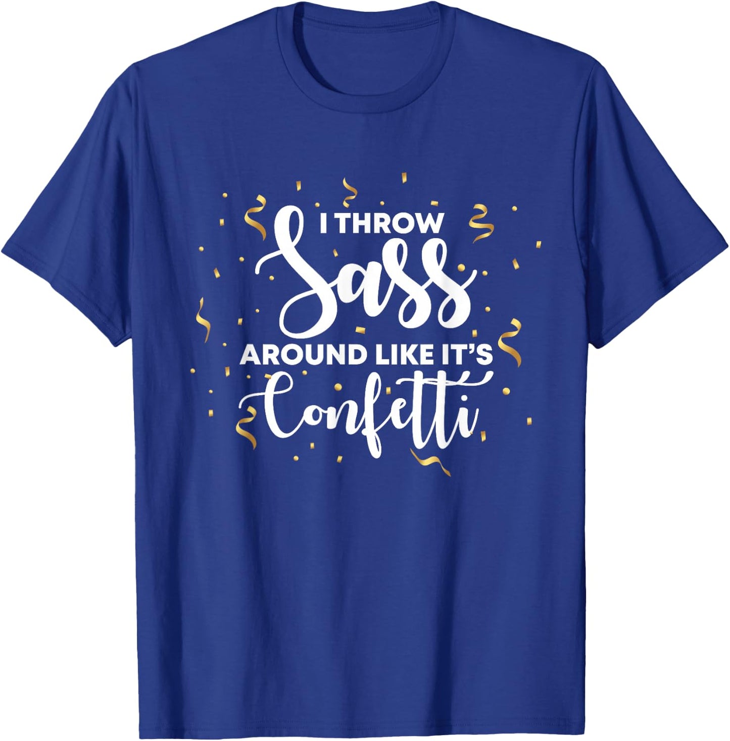 I Throw Sass Around Like Confetti T Shirts For Girls T-Shirt - T-Shirt | Royal