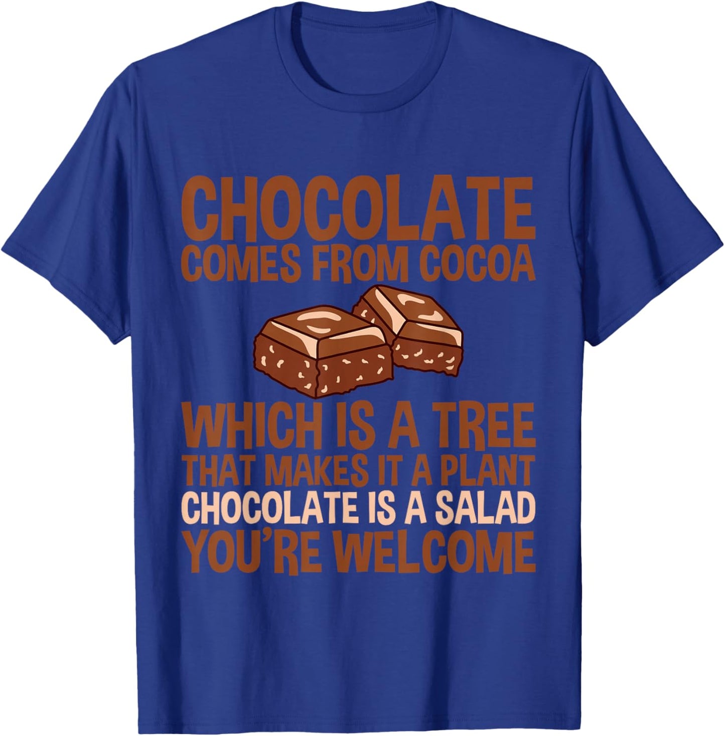 Chocolate Is A Salad, You're Welcome T-Shirt - T-Shirt | Royal