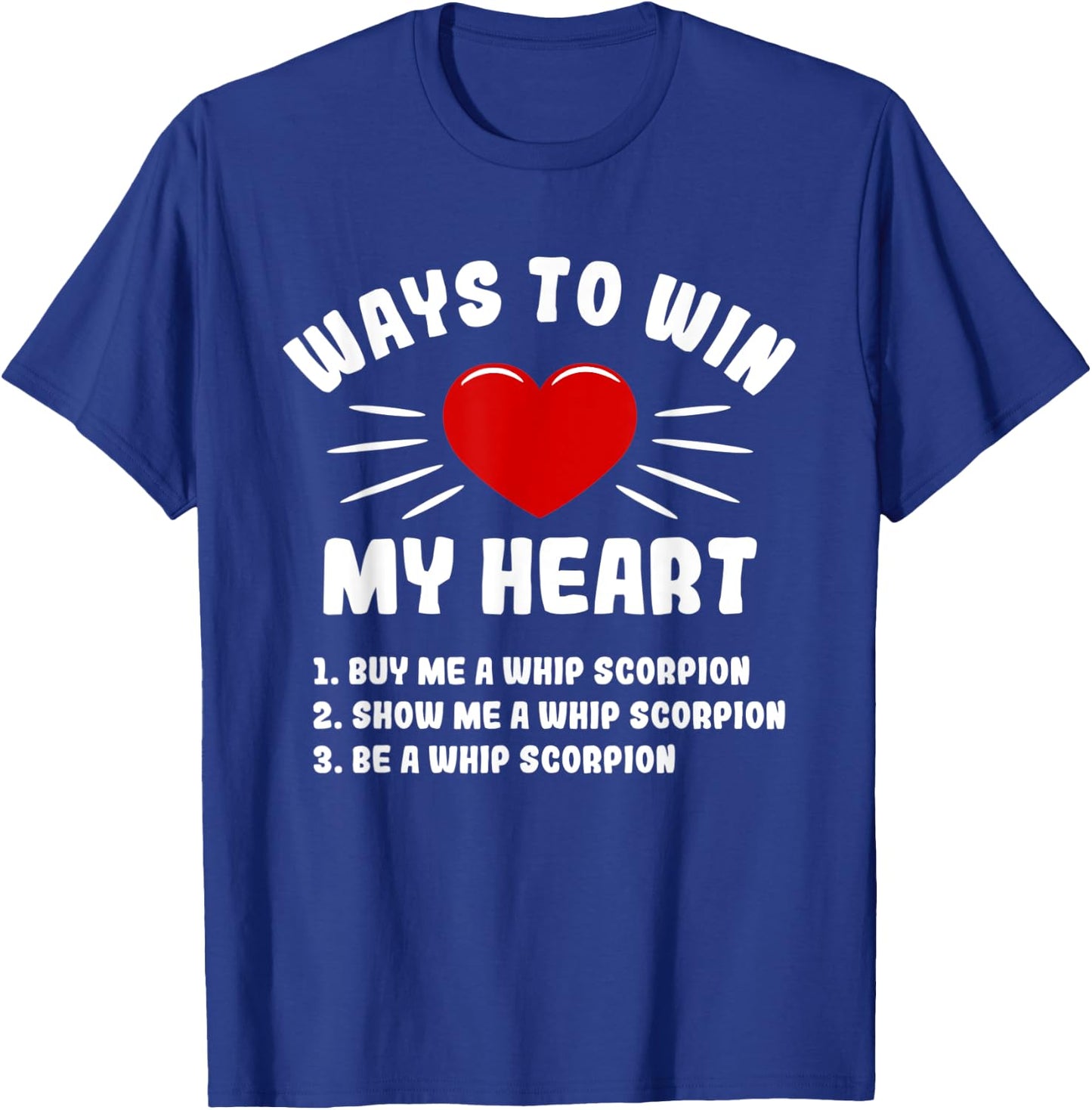 Ways To Win My Heart Whip Scorpion Funny Animal Meme Humor T-Shirt - T-Shirt | Royal