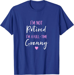 I'm Not Retired I'm a Full-Time Granny Retirement Funny T-Shirt - T-Shirt | Royal