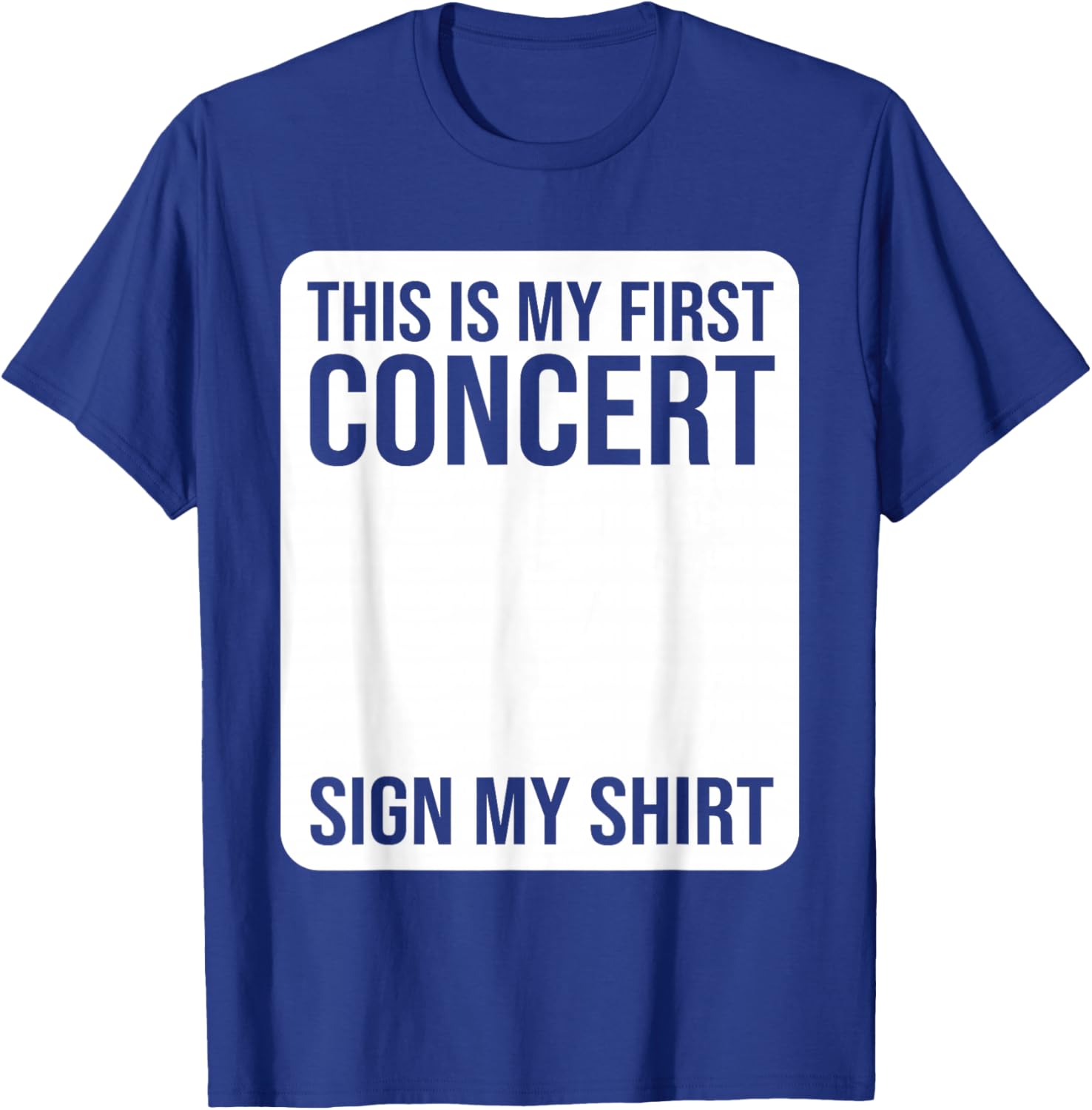 This Is My First Concert Sign My Shirt Funny Music Event T-Shirt - T-Shirt | Royal