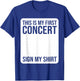 This Is My First Concert Sign My Shirt Funny Music Event T-Shirt - T-Shirt | Royal
