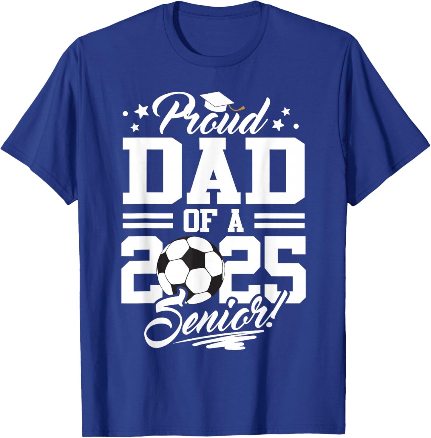 Proud Dad Of A 2025 Senior Graduate Soccer Ball T-Shirt - T-Shirt | Royal
