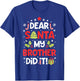 Dear Santa My Brother Did It Funny Christmas Girls Kids Boys Short Sleeve T-Shirt - T-Shirt | Royal
