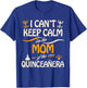 I Can't Keep Calm I'm the Mom of the Quinceanera T-Shirt - T-Shirt | Royal