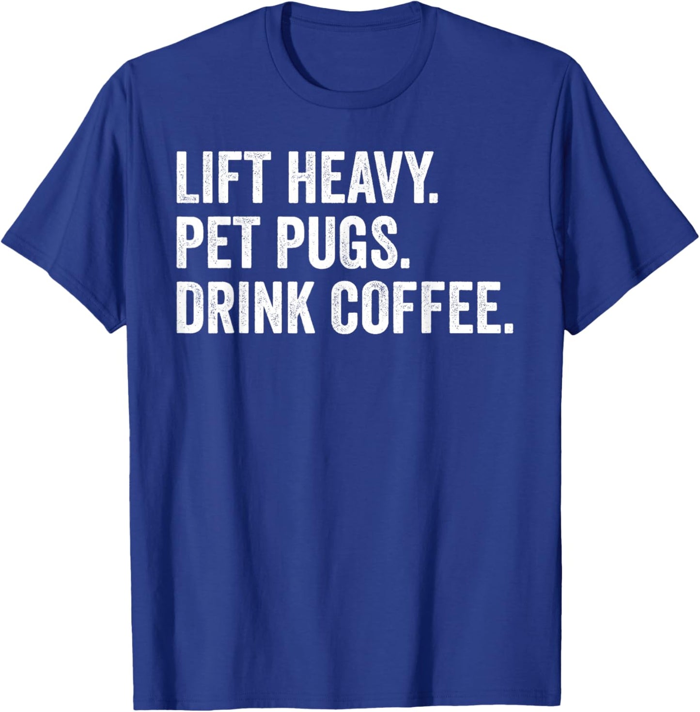 Lift Heavy Pet Pugs Drink Coffee Gym Workout Weight Lifter T-Shirt - T-Shirt | Royal