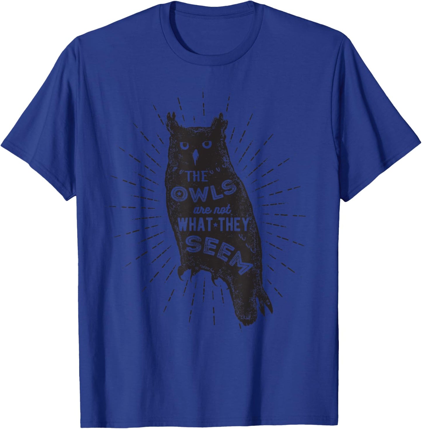 The Owls Are Not What They Seem - Funny Owl Bird Quote T-Shirt - T-Shirt | Royal