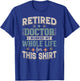 Retired Doctor Cool Retirements Design For Physicians T-Shirt - T-Shirt | Royal