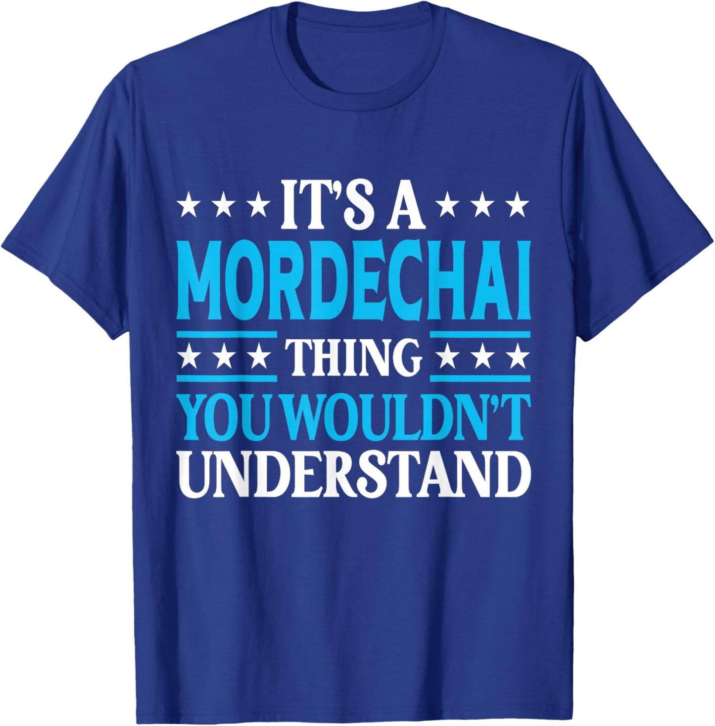 Mordechai Thing Wouldn't Understand Personal Name Mordechai T-Shirt - T-Shirt | Royal
