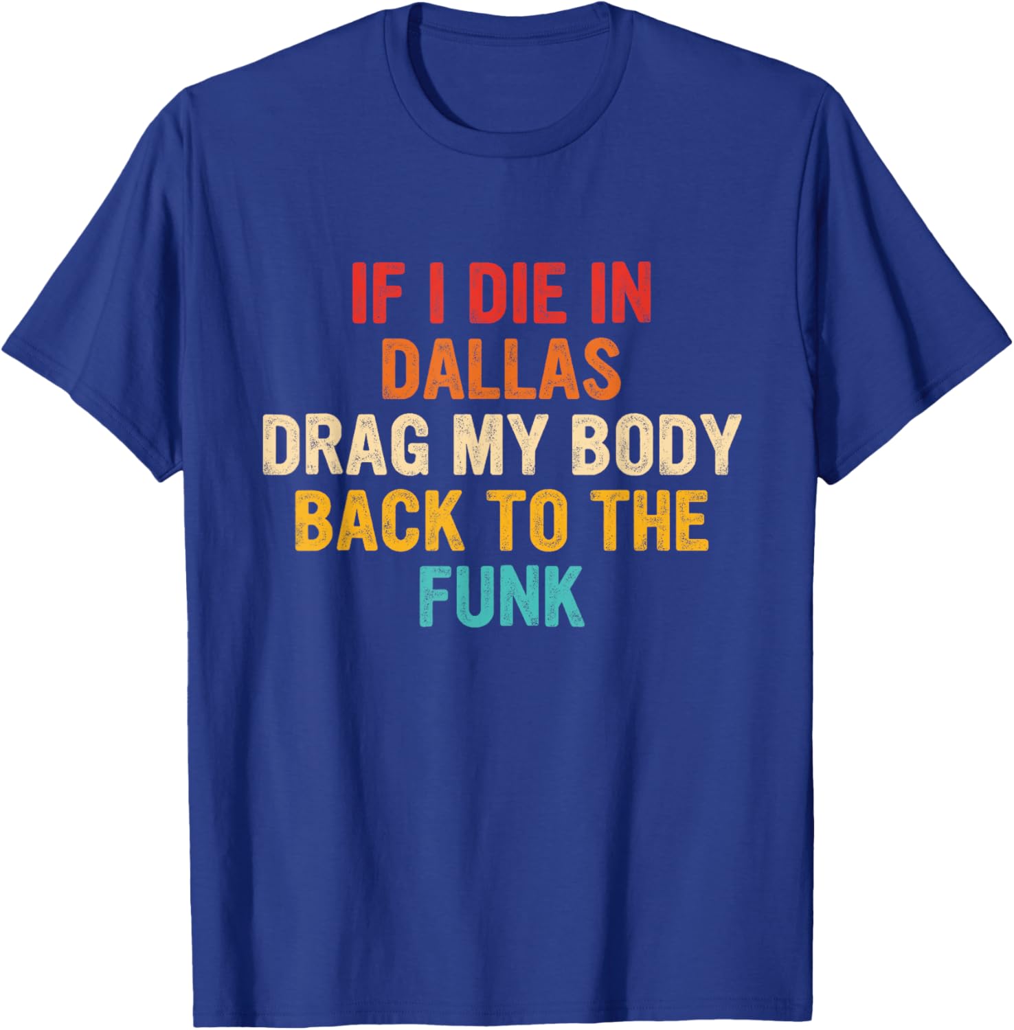 If I Die In Dallas Drag My Body Back To The Funk Vintage T-Shirt - T-Shirt | Royal