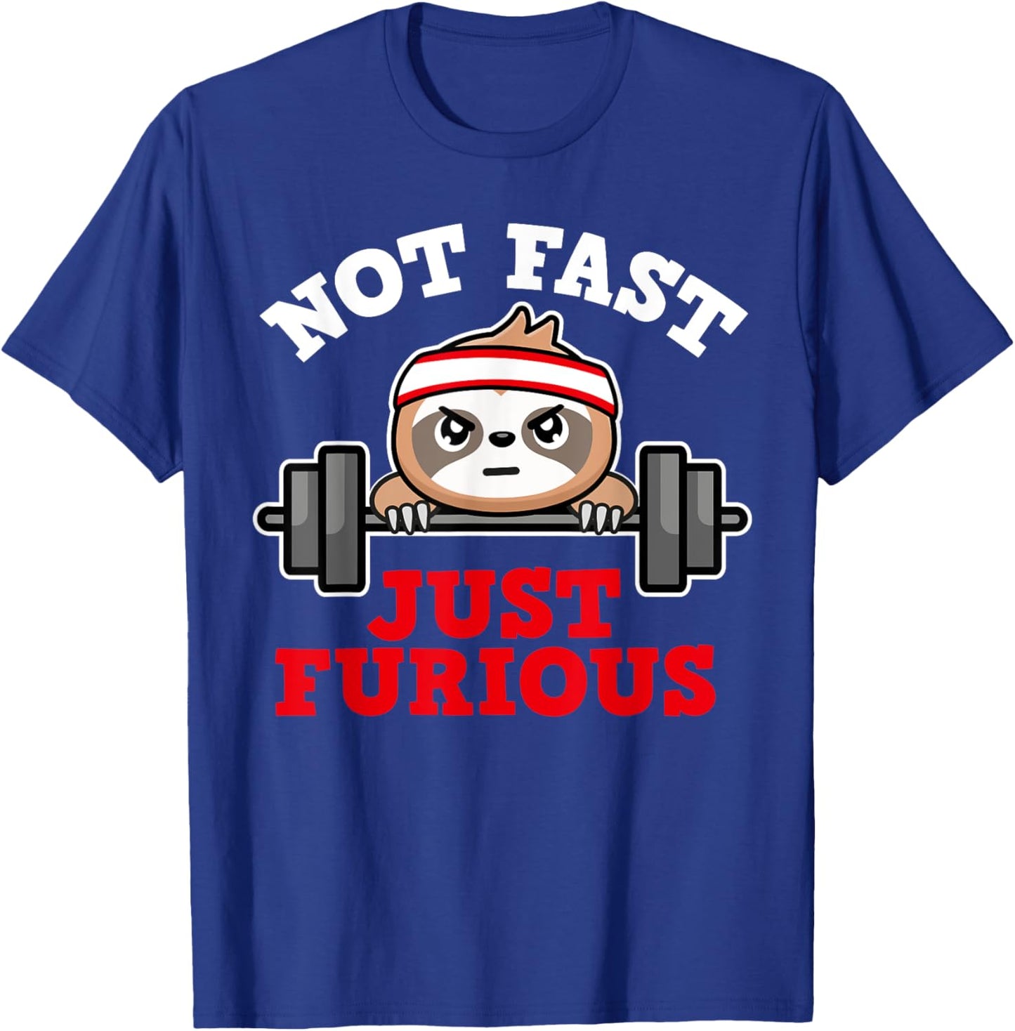 Not Fast Just Furious Weightlifting Sloth Funny Fitness T-Shirt - T-Shirt | Royal