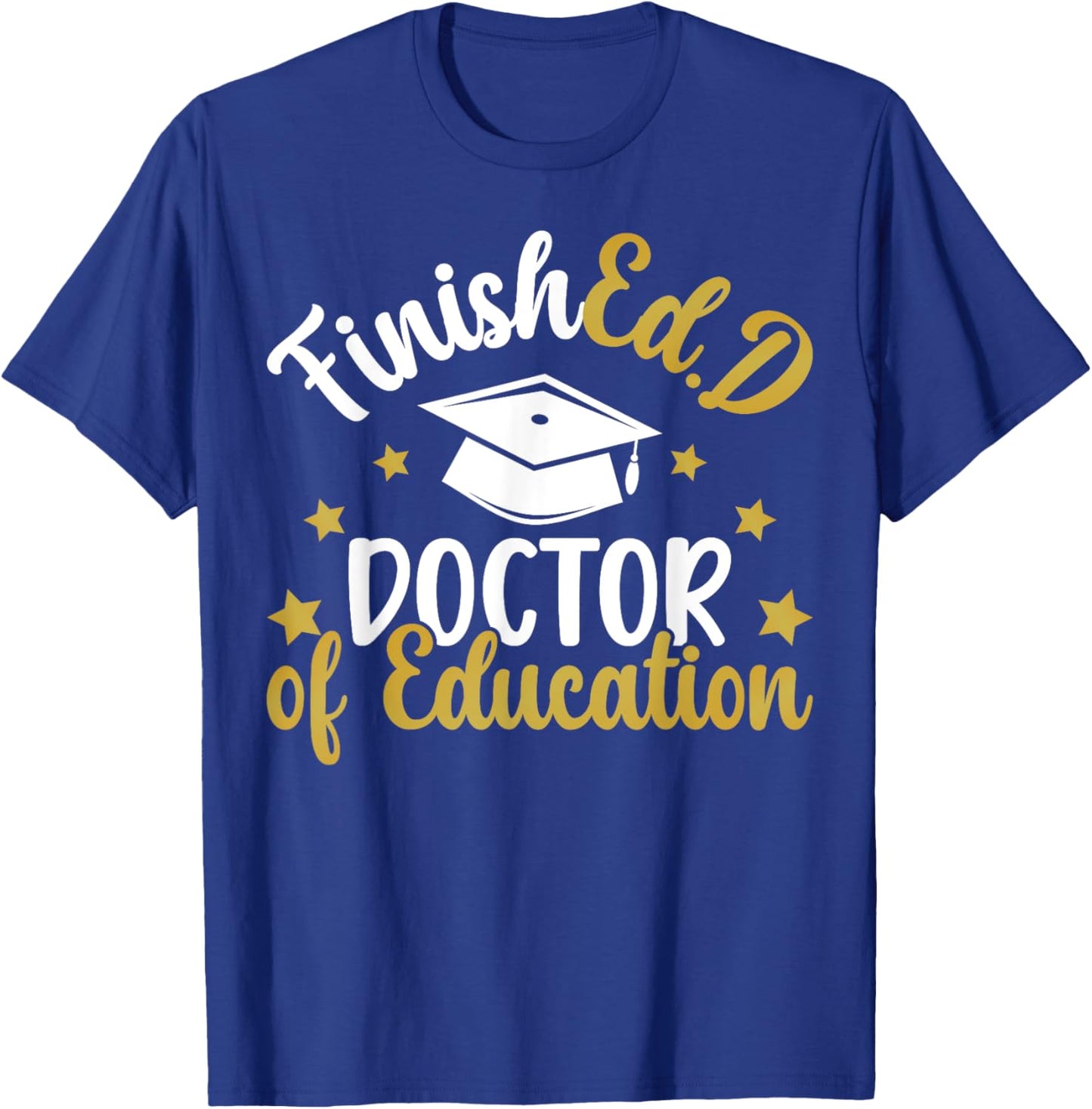 FinishEd.D Doctor Of Education Graduation EdD Graduate T-Shirt - T-Shirt | Royal