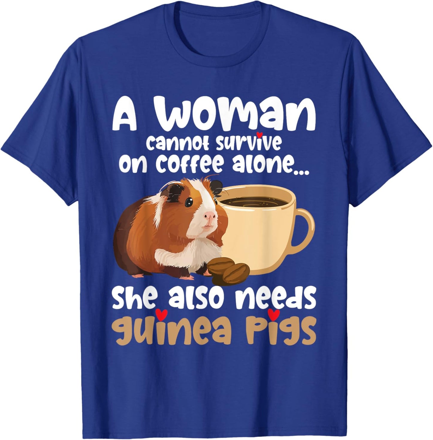 A Woman Cannot Survive On Coffee Alone - Rodent Guinea Pig T-Shirt - T-Shirt | Royal