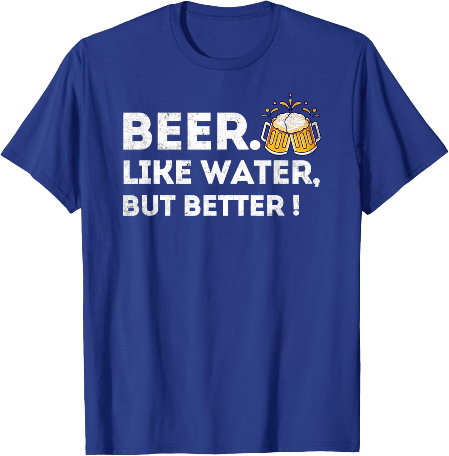 Beer. Like Water, But Better - Funny Beer Drinker T-Shirt - T-Shirt | Royal