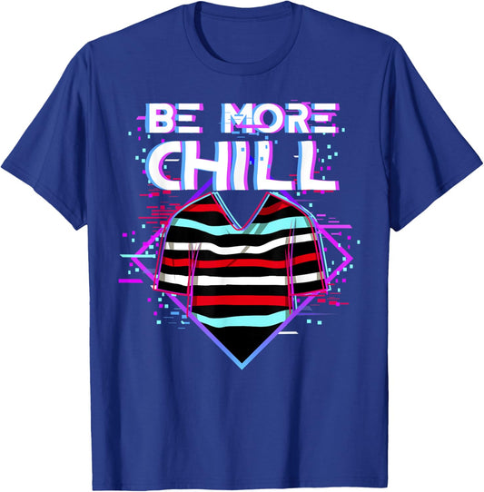 Be More Chill Design, Chilling Design, Relax Design T-Shirt - T-Shirt | Royal