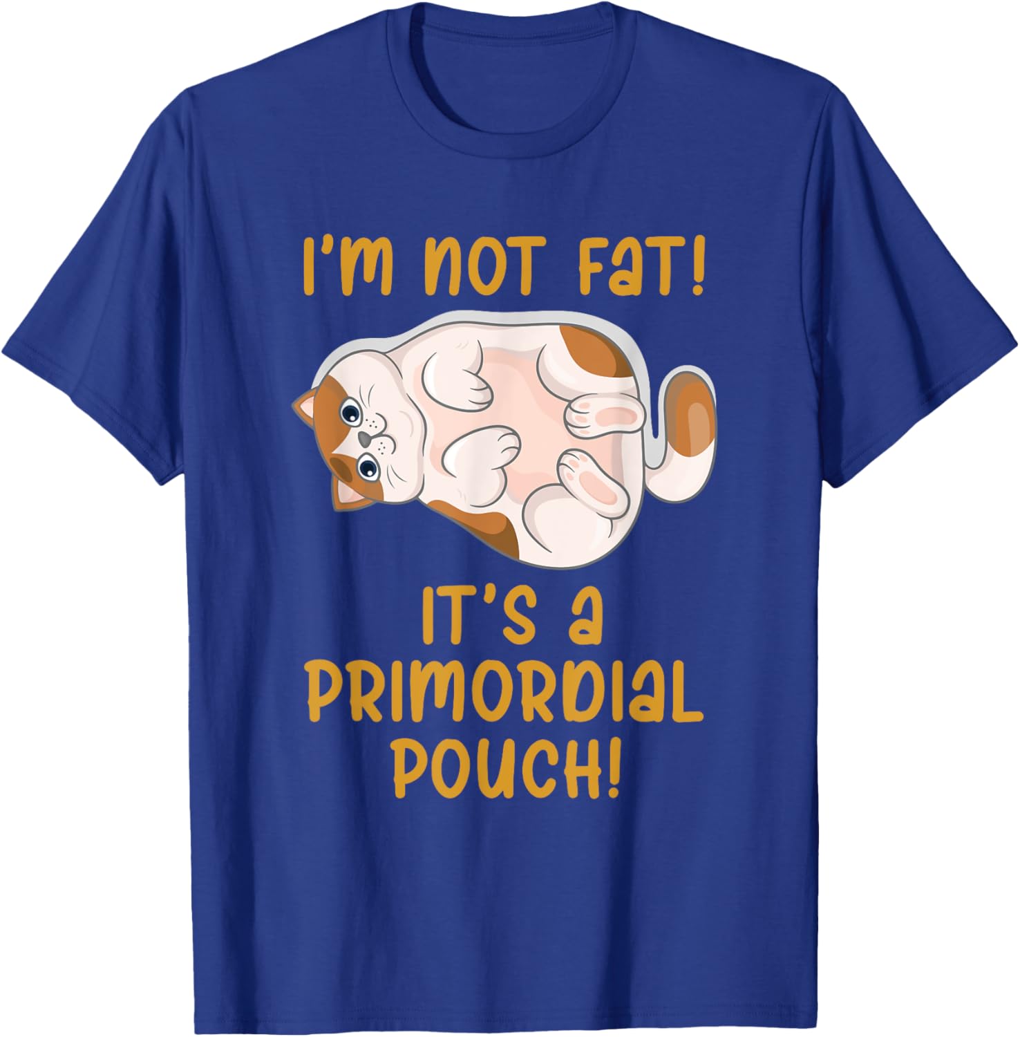 I'm Not Fat! It's a Primordial Pouch! T-Shirt - T-Shirt | Royal