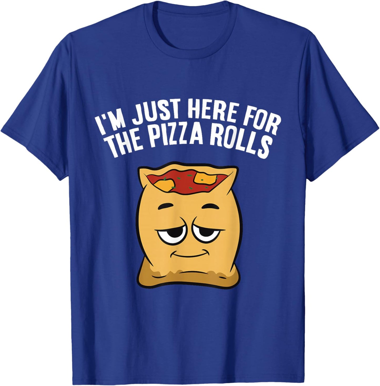 I'm Just Here For The Pizza Rolls T-Shirt - T-Shirt | Royal