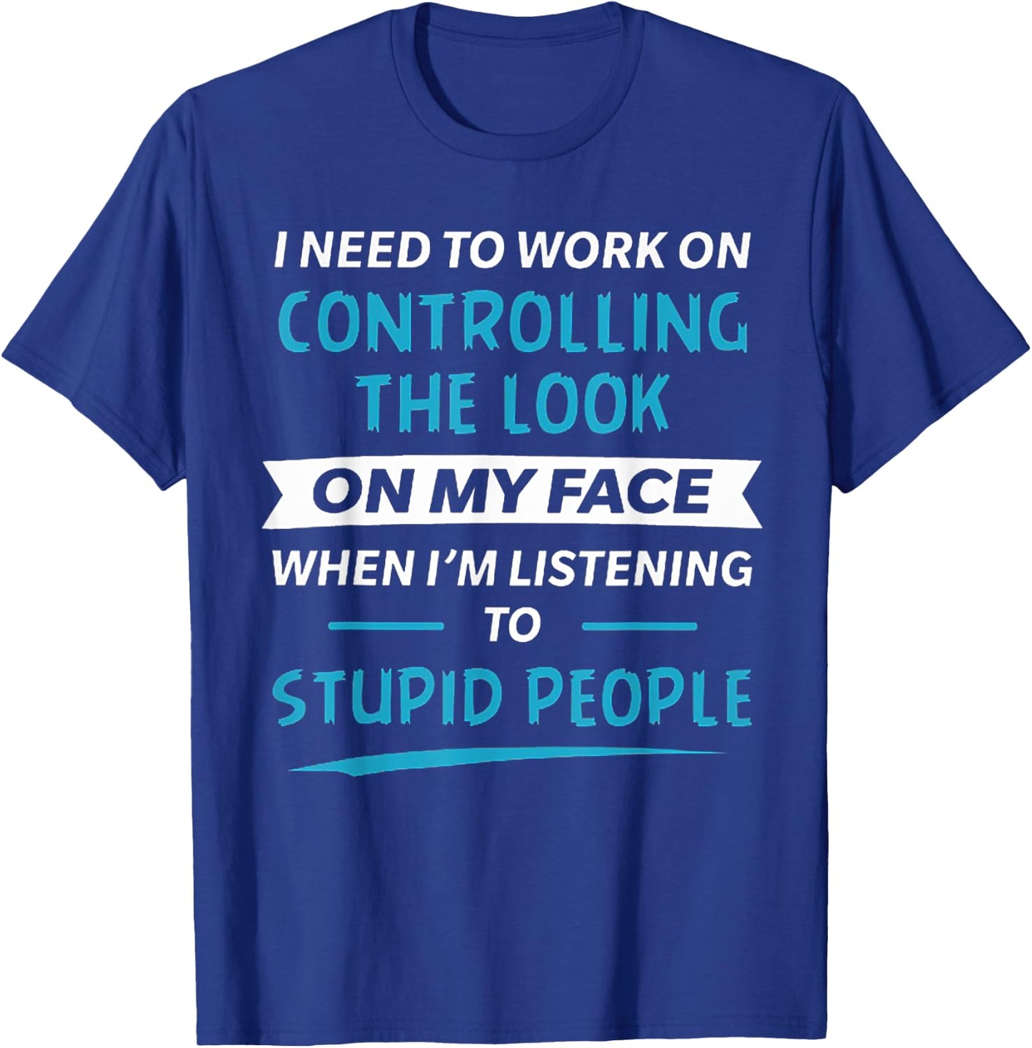 I need to work on controlling the look on my face T-Shirt - T-Shirt | Royal