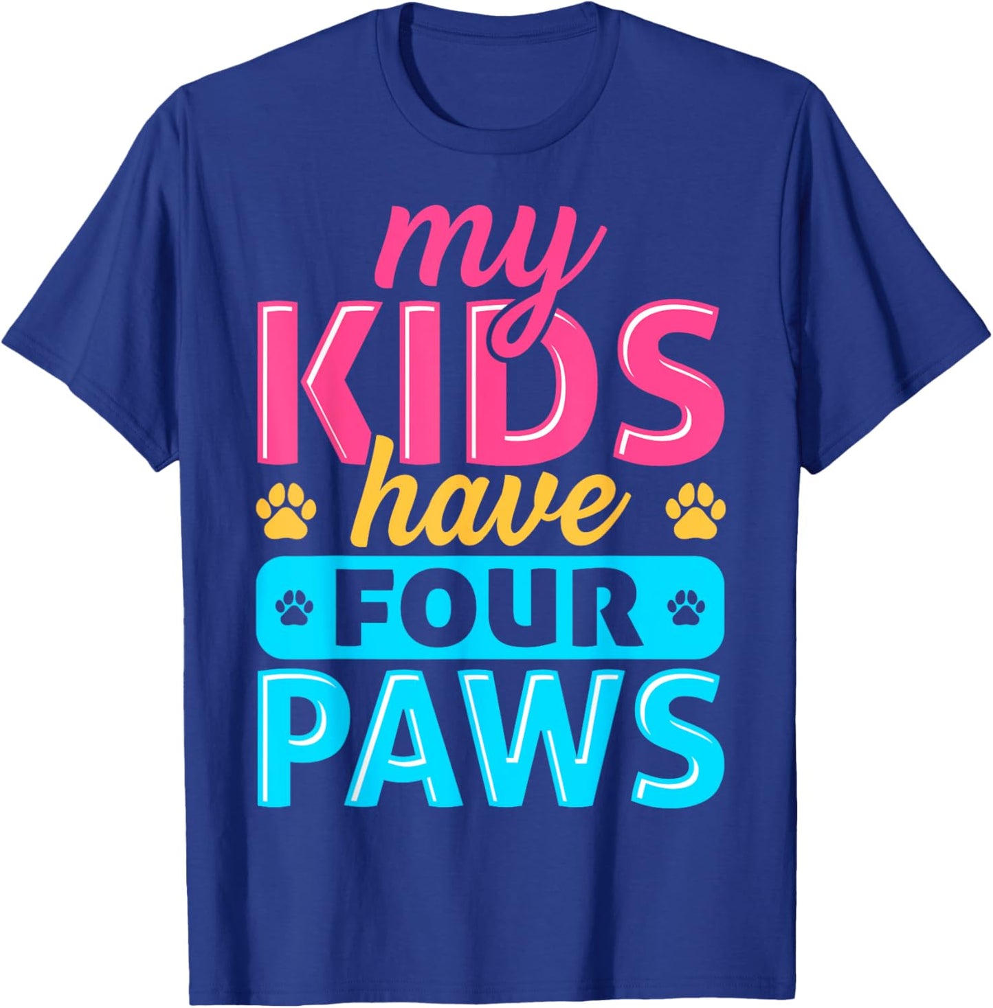 My Kids Have Four Paws Dog Cat Animal Pet Lover Owner T-Shirt - T-Shirt | Royal