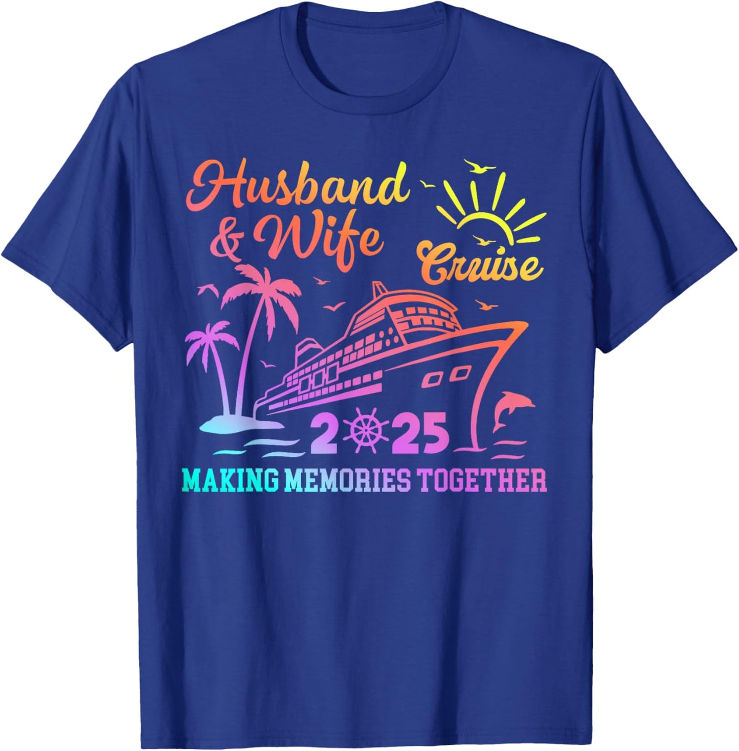 Funny Husband And Wife Cruise 2025 Making Memories Together T-Shirt - T-Shirt | Royal
