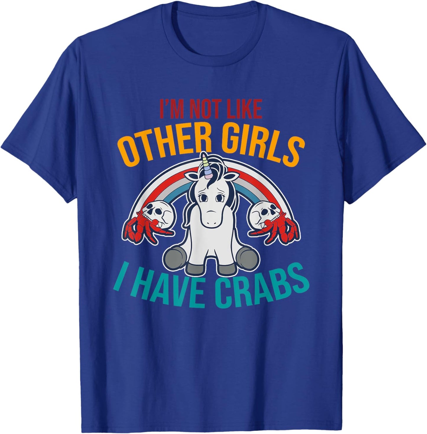I'm Not Like Other Girls I Have Crabs Unicorn Design T-Shirt - T-Shirt | Royal