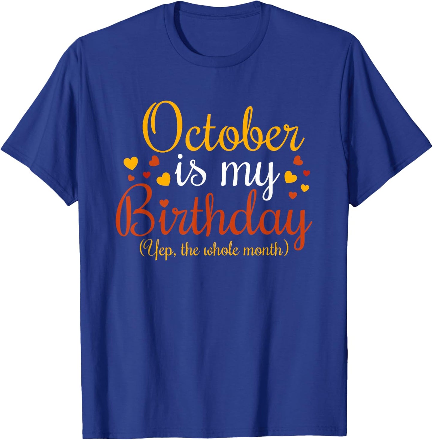 October Is My Birthday Yes The Whole Month Birthday T-Shirt - T-Shirt | Royal