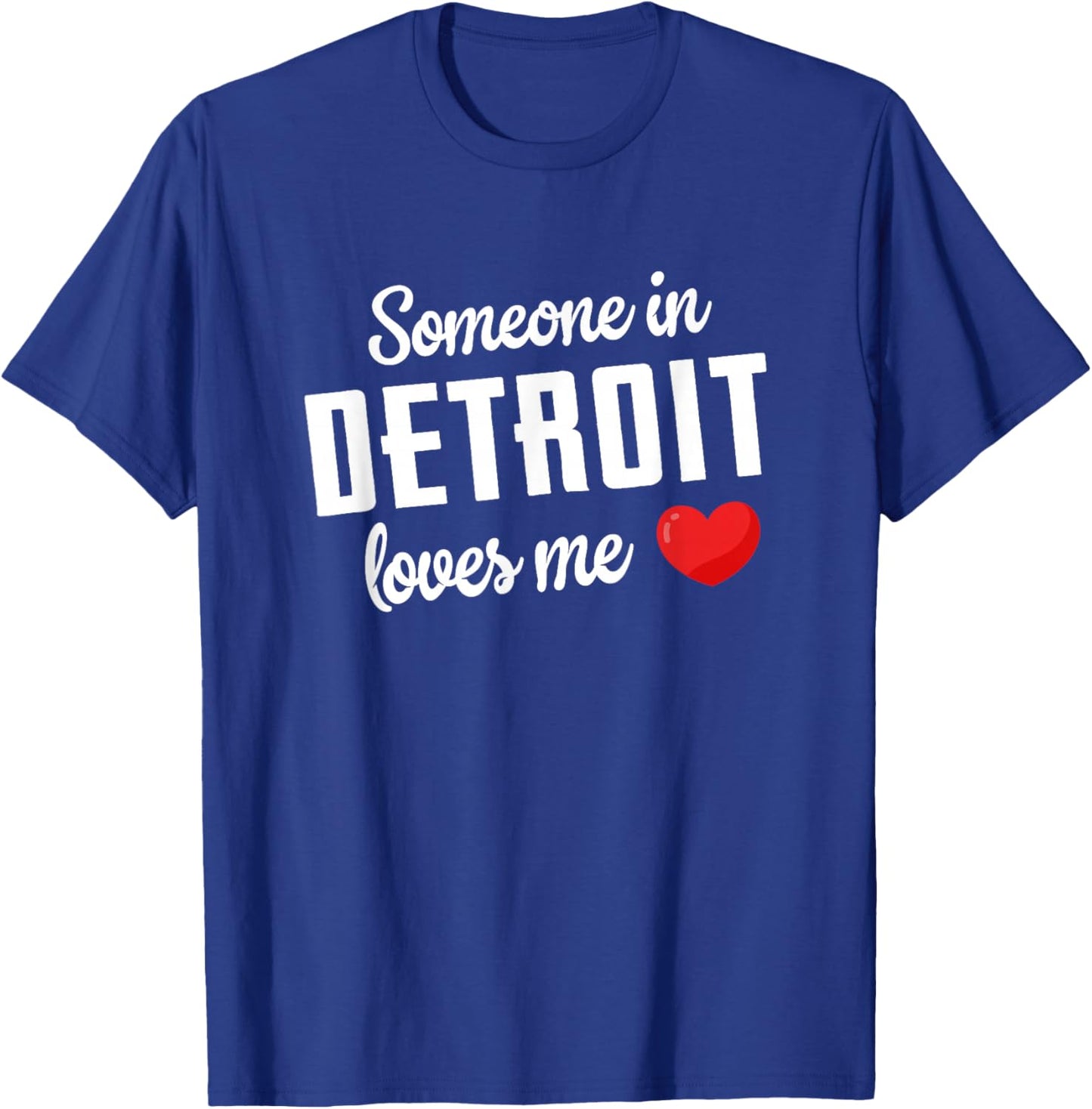 Someone In Detroit Loves Me T-Shirt - T-Shirt | Royal