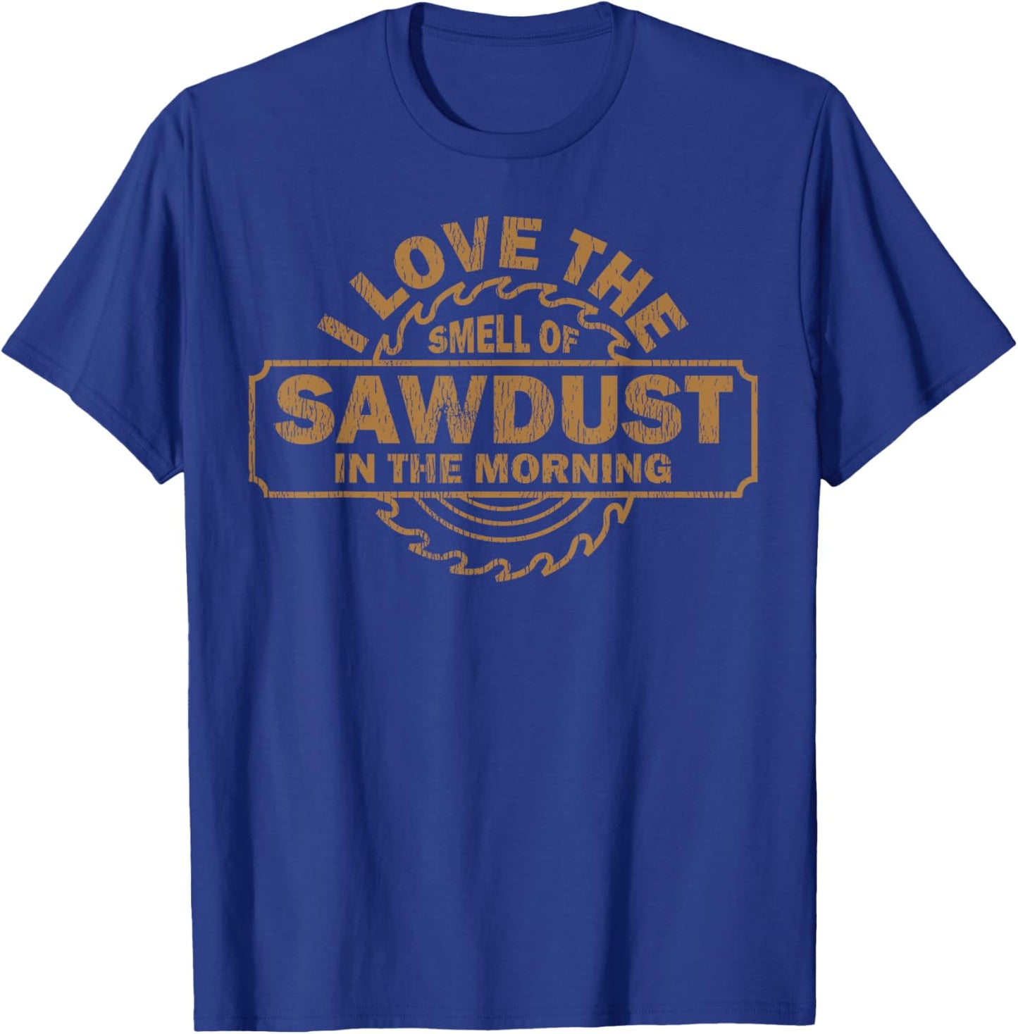 Funny I Love The Smell Of Sawdust In The Morning Carpenter T-Shirt - T-Shirt | Royal