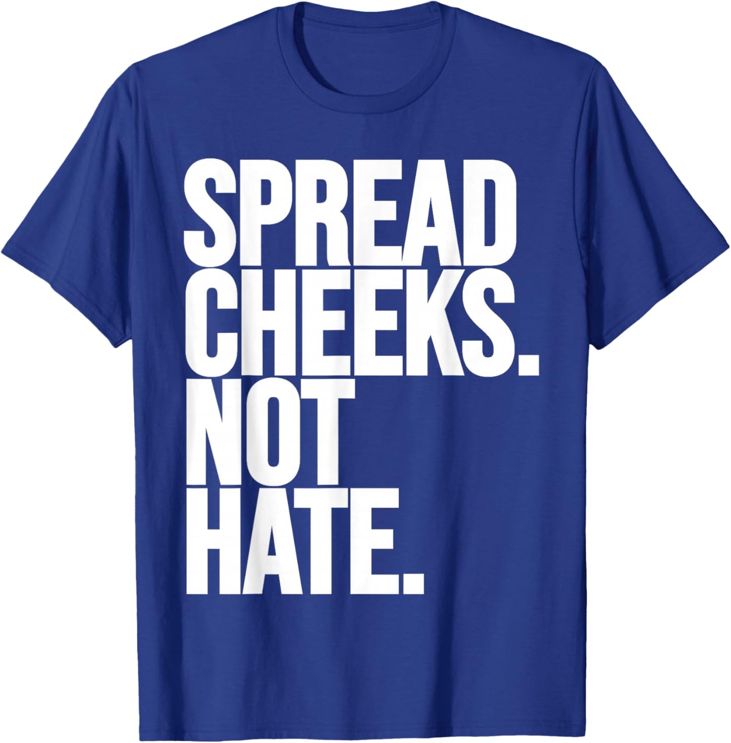 Spread Cheeks Not Hate Funny Gym Fitness and Workout T-Shirt - T-Shirt | Royal