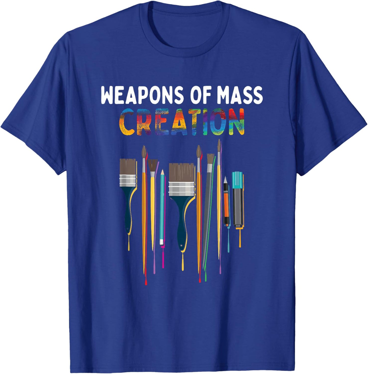 Weapons Of Mass Creation Artist Painting - Art Teachers Gift T-Shirt - T-Shirt | Royal