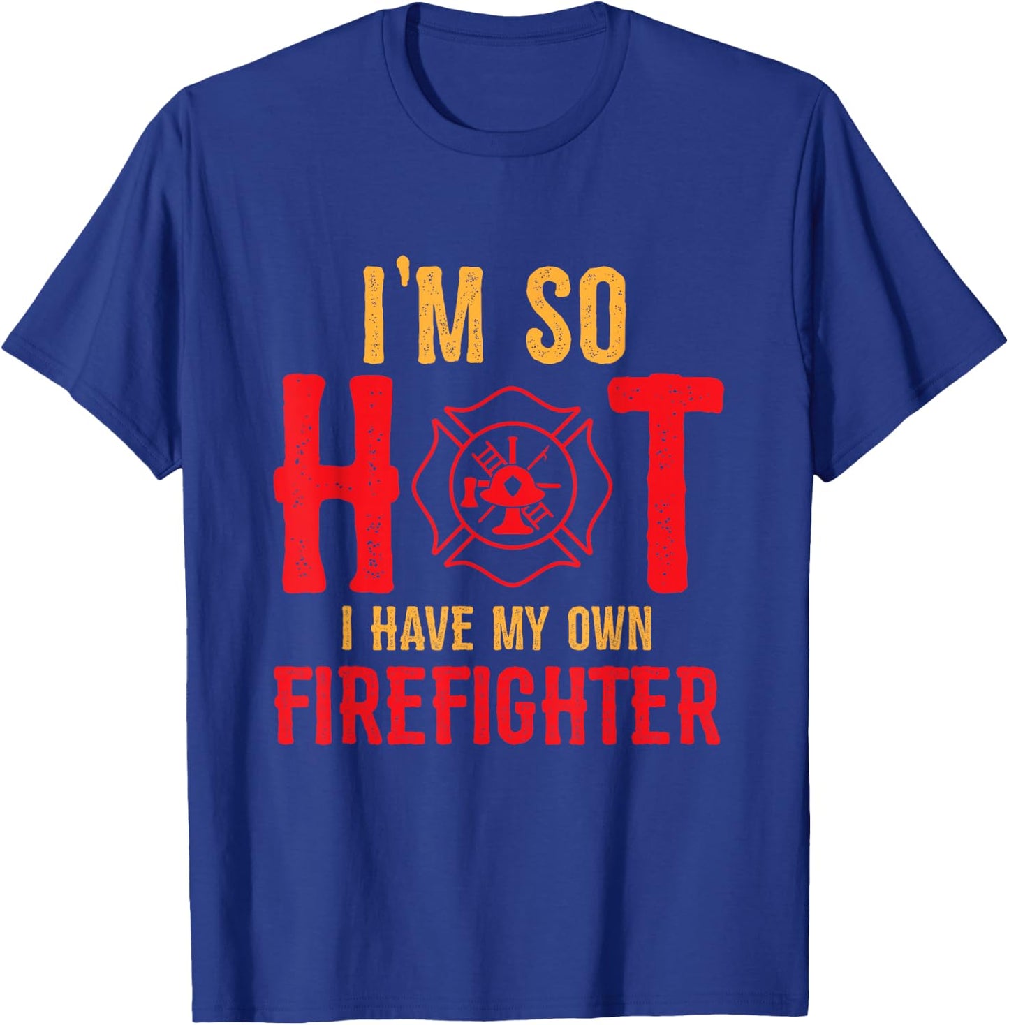 I'm So Hot I Have My Own Firefighter Wife Funny Firewoman T-Shirt - T-Shirt | Royal