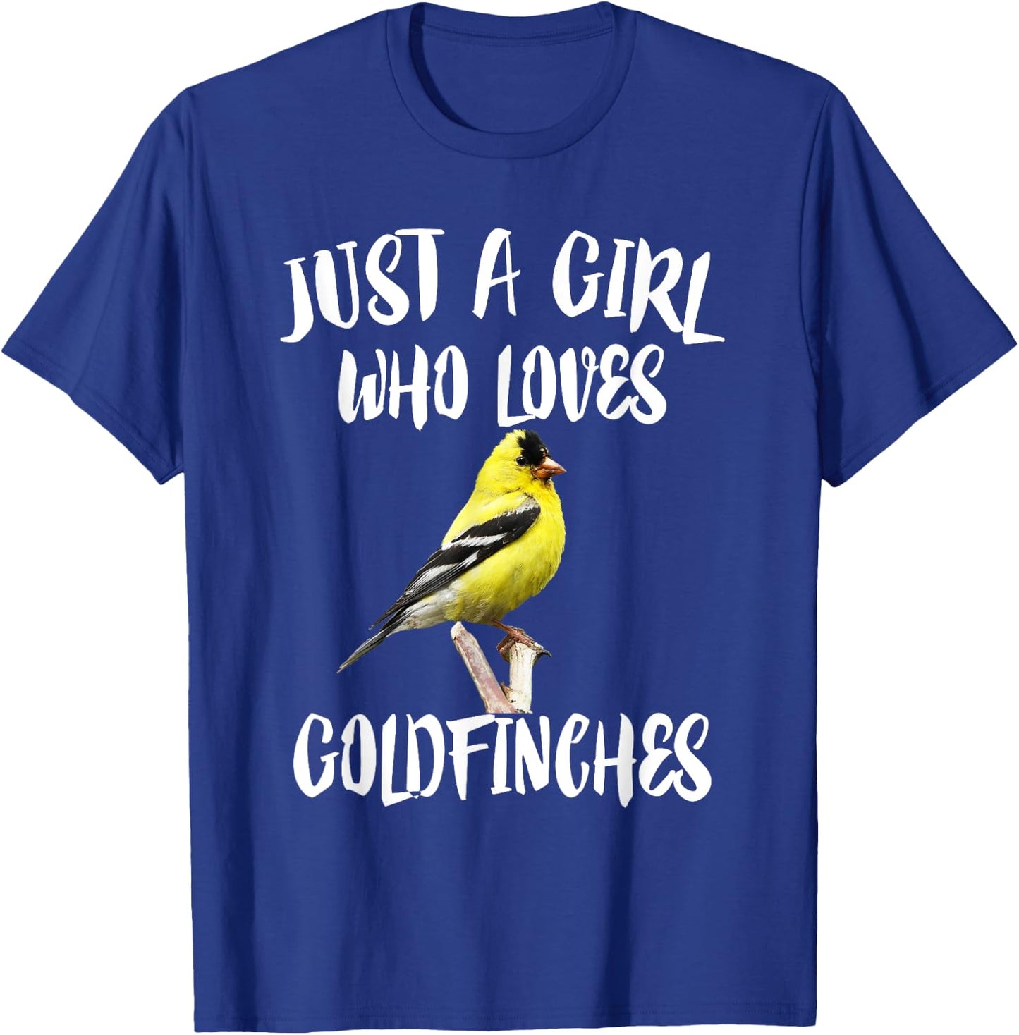 Just A Girl Who Loves Goldfinches Birds T-Shirt - T-Shirt | Royal