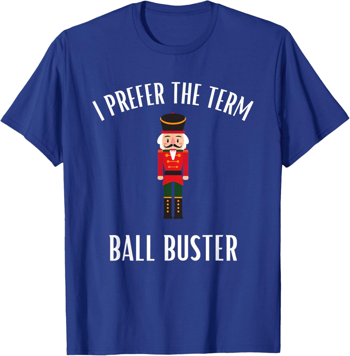 Funny Christmas Nutcracker- Ball Buster Funny Christmas T-Shirt - T-Shirt | Royal