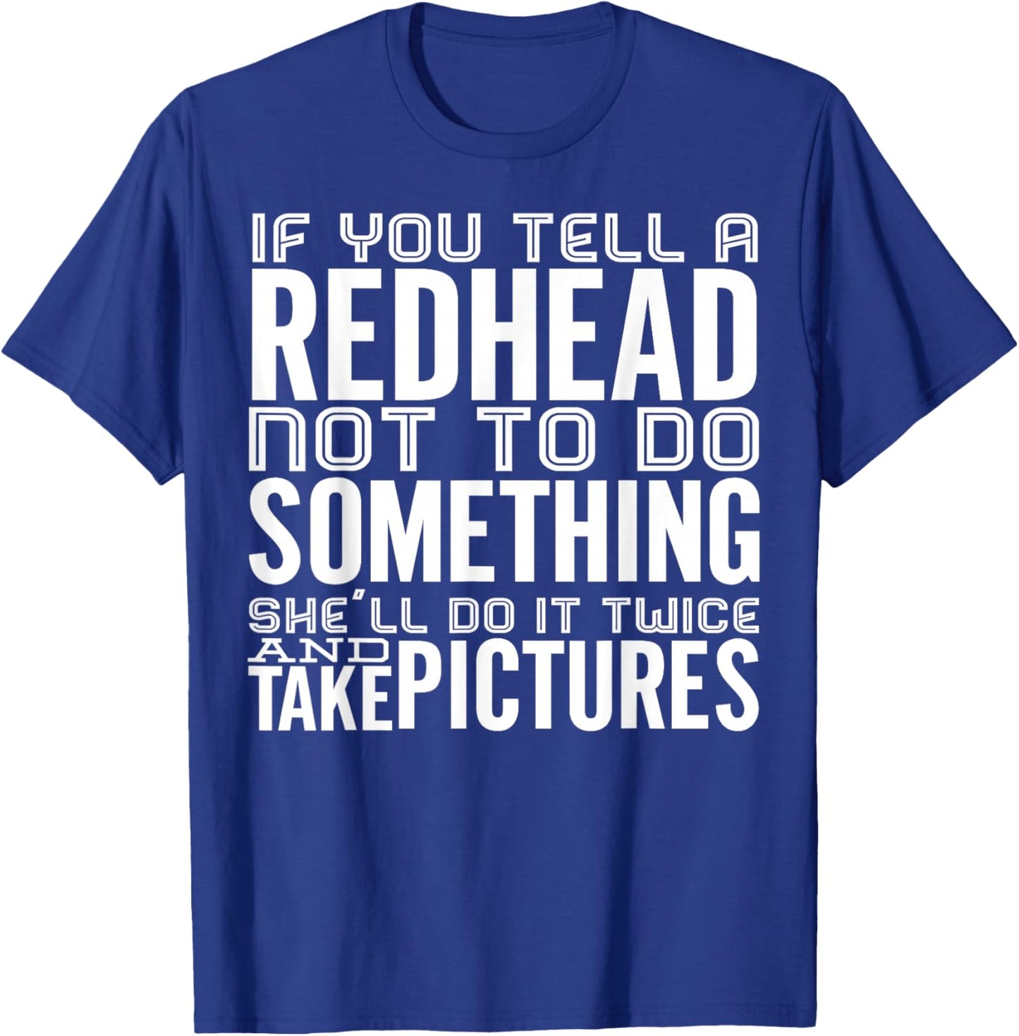 If You Tell A Redhead Not To Do Something She'll Do It Twice T-Shirt - T-Shirt | Royal