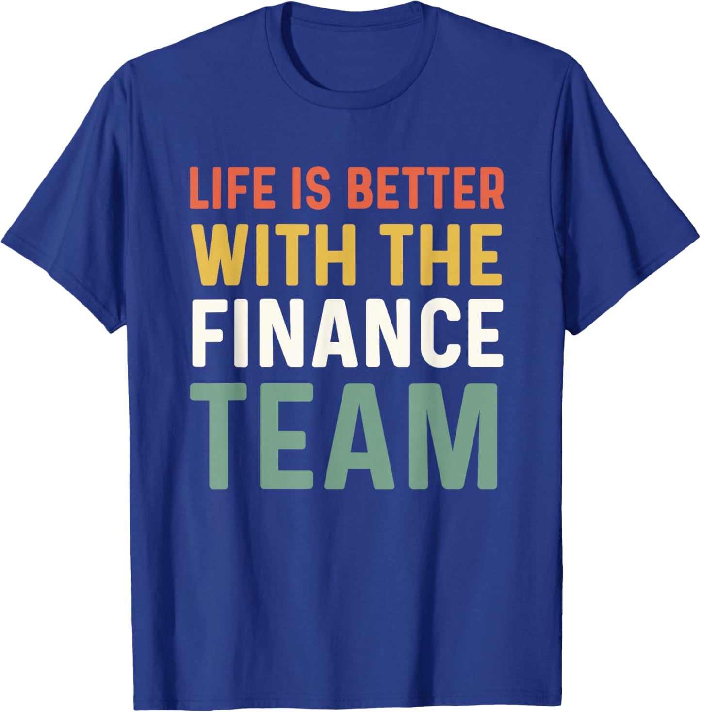 Finance Department Men Life Is Better With The Finance Team T-Shirt - T-Shirt | Royal