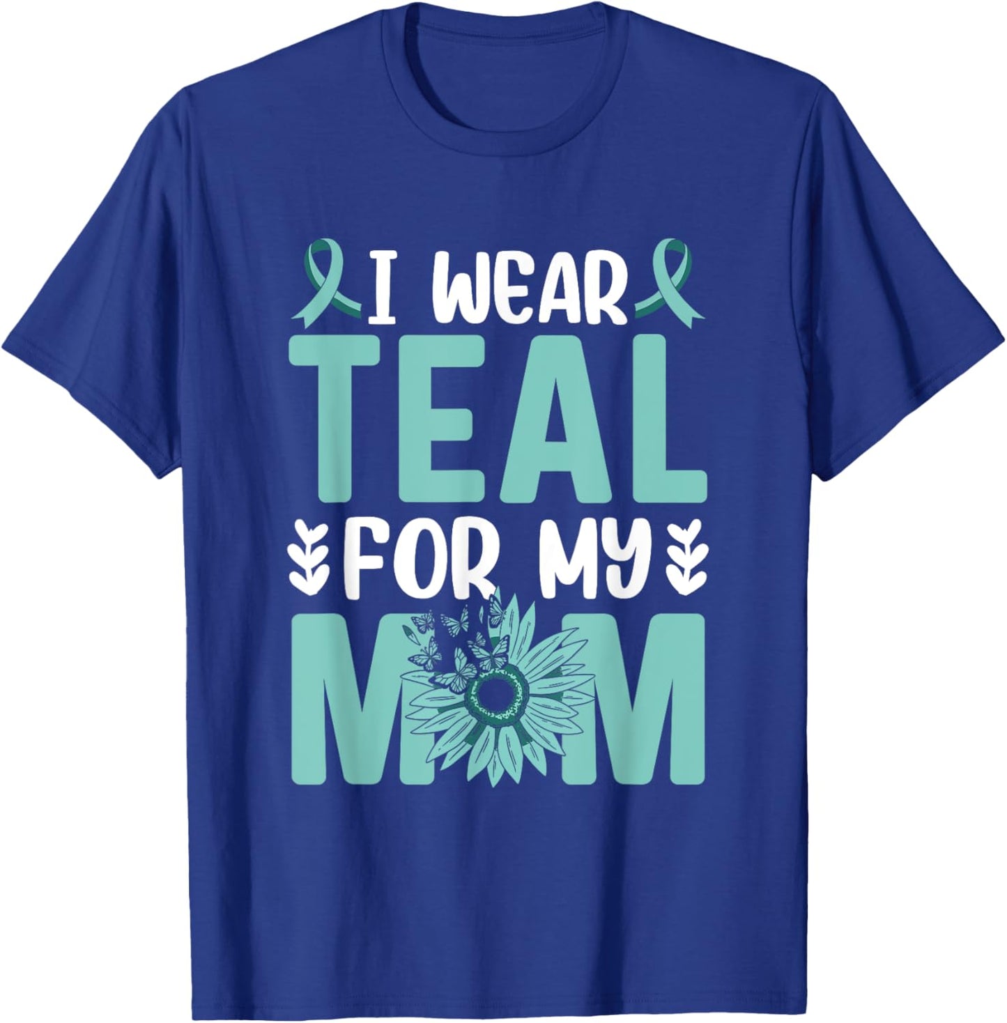 I wear teal for my Mom Ovarian Cancer Awareness T-Shirt - T-Shirt | Royal