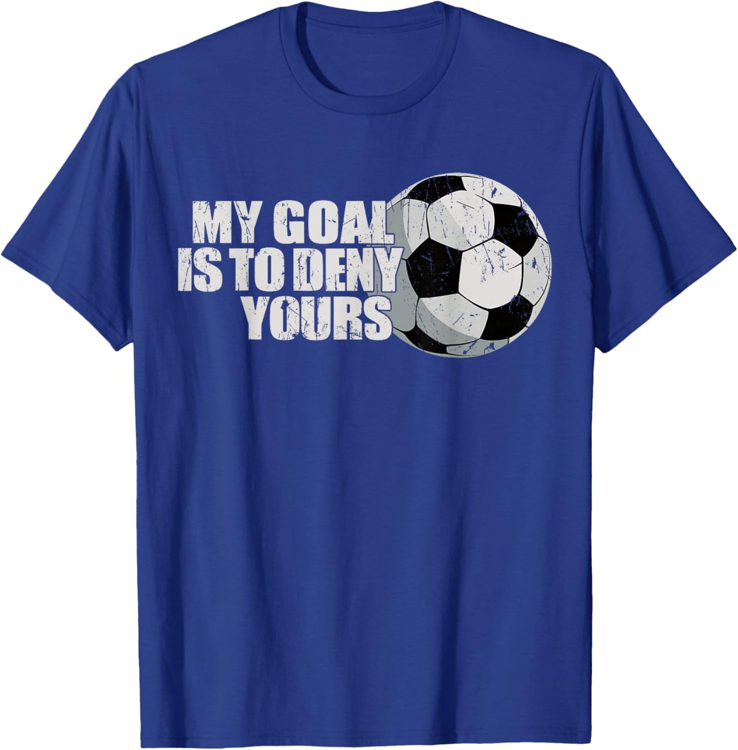 My Goal Is To Deny Yours Soccer T-Shirt - T-Shirt | Royal