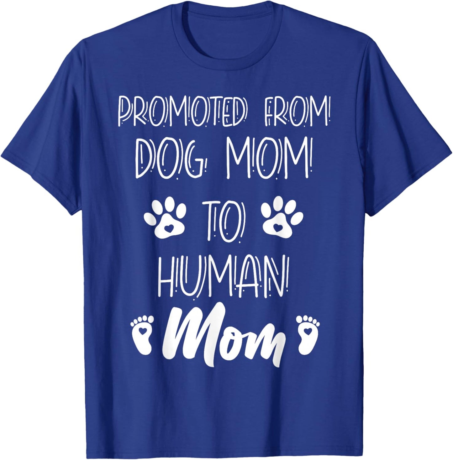 Funny New Mom Baby Promoted From Dog Mom To Human Mom Mother T-Shirt - T-Shirt | Royal