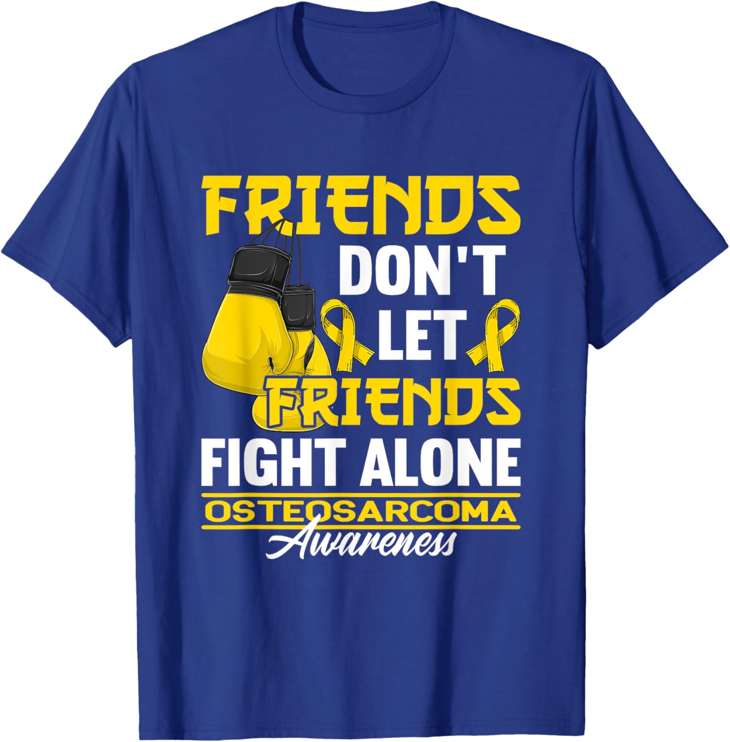 Friends Don't Let Friends Fight Alone I Osteosarcoma T-Shirt - T-Shirt | Royal