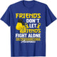 Friends Don't Let Friends Fight Alone I Osteosarcoma T-Shirt - T-Shirt | Royal