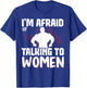 I'm Afraid Of Talking To Women T-Shirt - T-Shirt | Royal