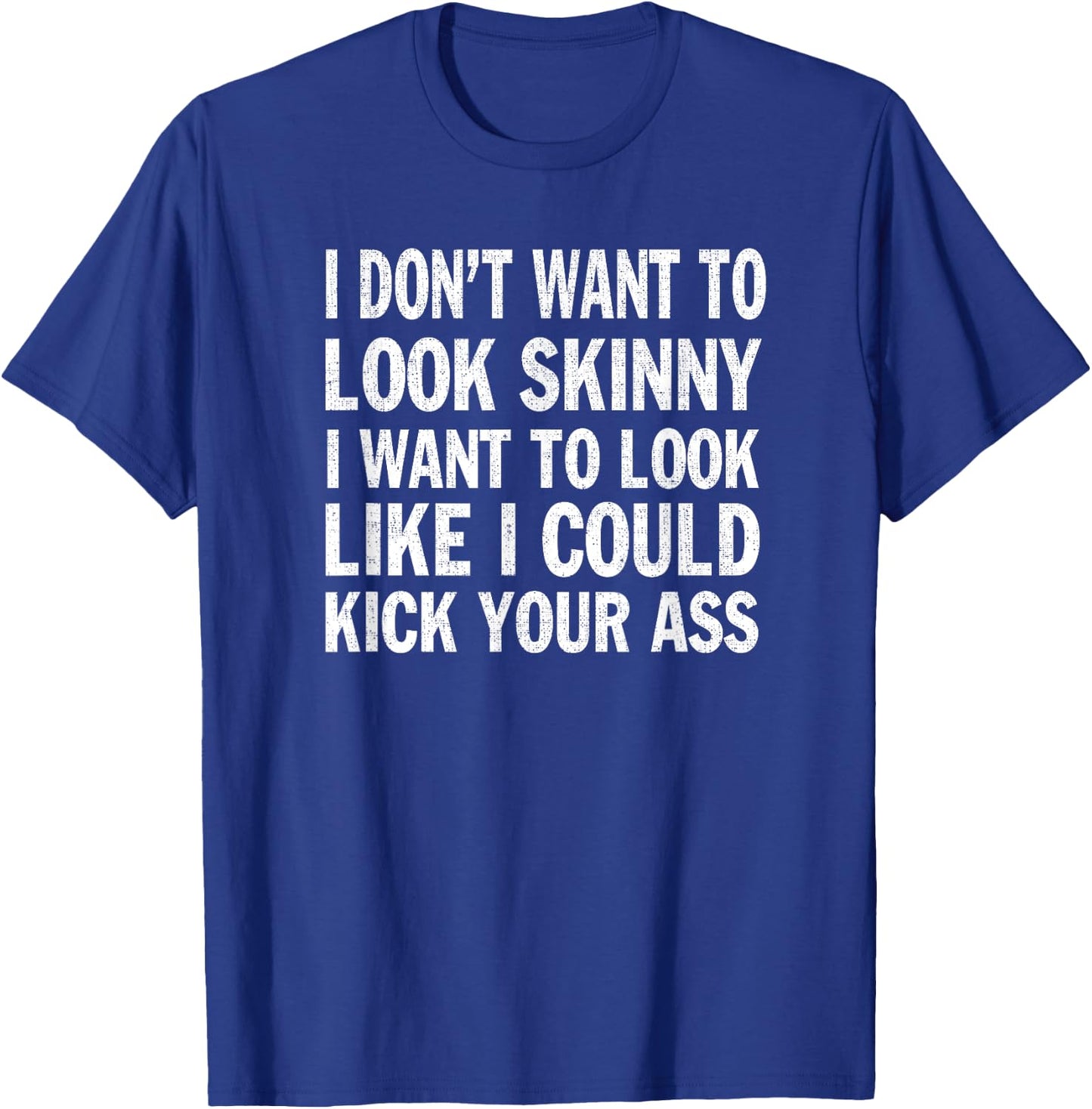 I Don't Want to Look Skinny Funny Workout Gift T-Shirt - T-Shirt | Royal